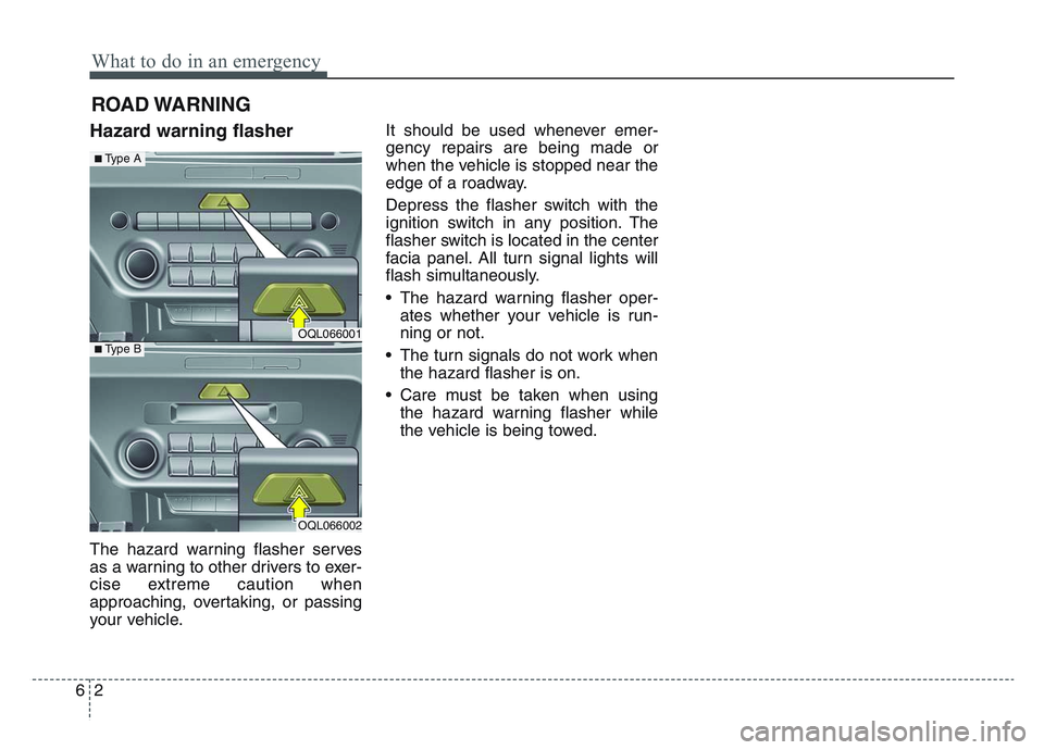 KIA SPORTAGE 2021  Owners Manual What to do in an emergency
26
ROAD WARNING 
Hazard warning flasher  
The hazard warning flasher serves
as a warning to other drivers to exer-
cise extreme caution when
approaching, overtaking, or pass
