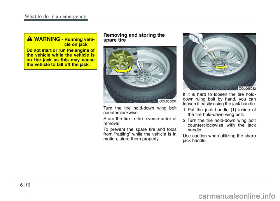 KIA SPORTAGE 2021  Owners Manual What to do in an emergency
166
Removing and storing the
spare tire
Turn the tire hold-down wing bolt
counterclockwise.
Store the tire in the reverse order of
removal.
To prevent the spare tire and too