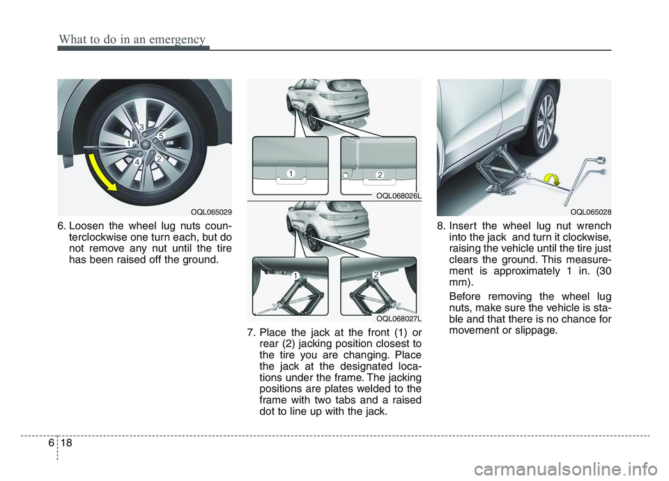 KIA SPORTAGE 2021  Owners Manual What to do in an emergency
186
6. Loosen the wheel lug nuts coun-terclockwise one turn each, but do
not remove any nut until the tire
has been raised off the ground.
7. Place the jack at the front (1)