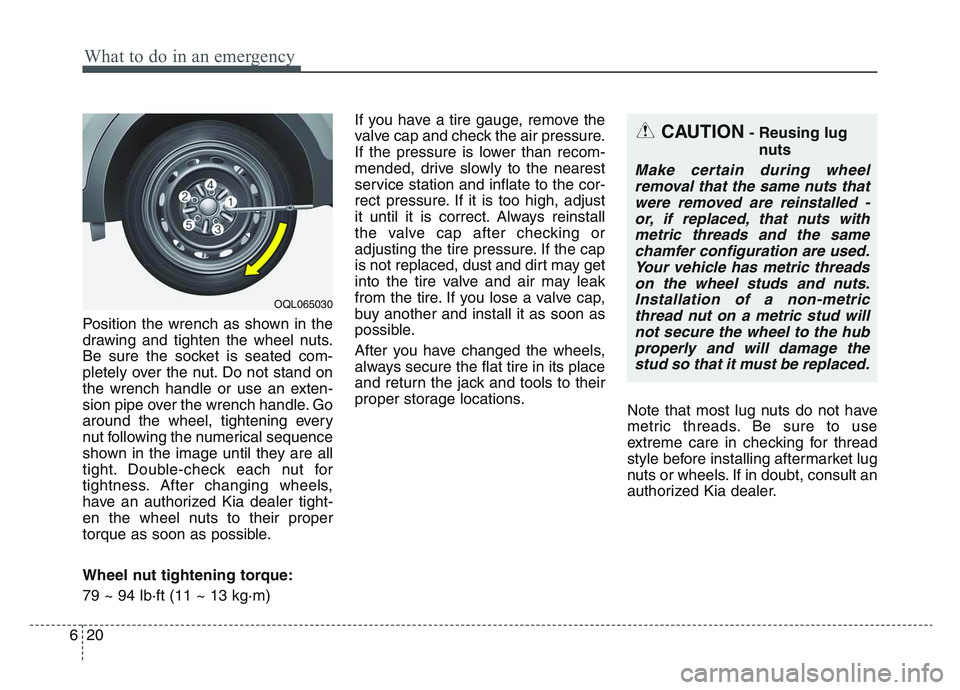 KIA SPORTAGE 2021  Owners Manual What to do in an emergency
206
Position the wrench as shown in the
drawing and tighten the wheel nuts.
Be sure the socket is seated com-
pletely over the nut. Do not stand on
the wrench handle or use 