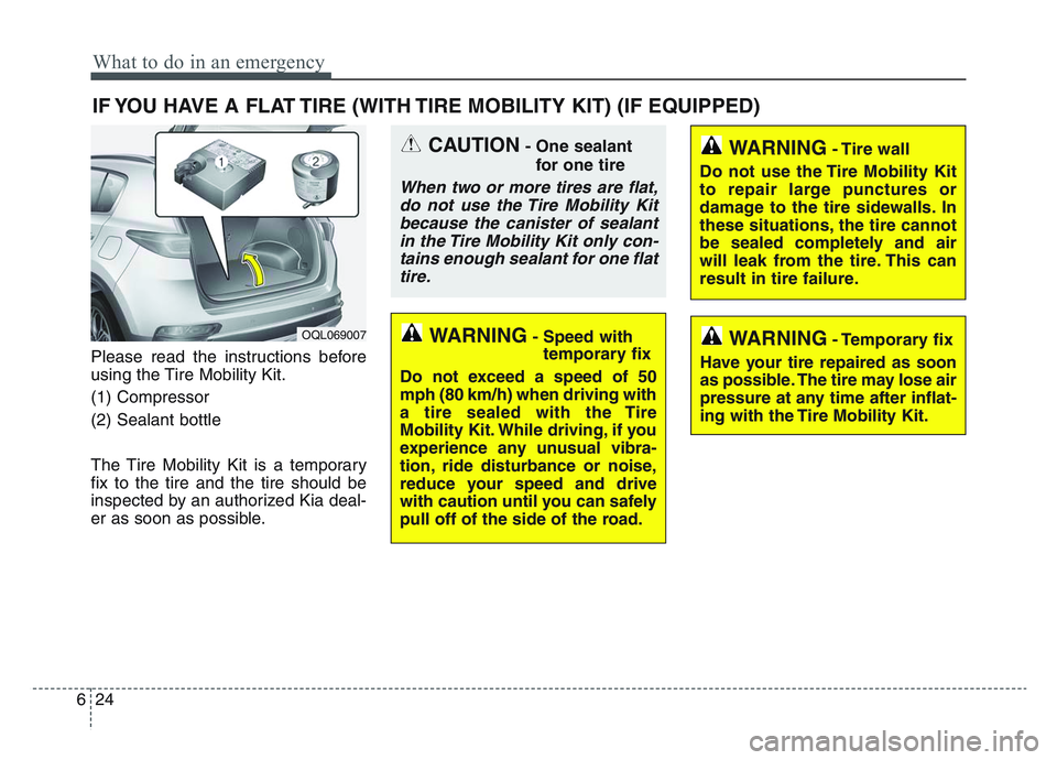 KIA SPORTAGE 2021  Owners Manual What to do in an emergency
246
IF YOU HAVE A FLAT TIRE (WITH TIRE MOBILITY KIT) (IF EQUIPPED)
Please read the instructions before
using the Tire Mobility Kit.
(1) Compressor
(2) Sealant bottle
The Tir
