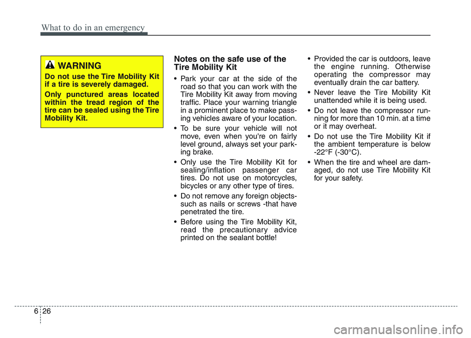 KIA SPORTAGE 2021  Owners Manual What to do in an emergency
266
Notes on the safe use of the
Tire Mobility Kit
• Park your car at the side of theroad so that you can work with the
Tire Mobility Kit away from moving
traffic. Place y