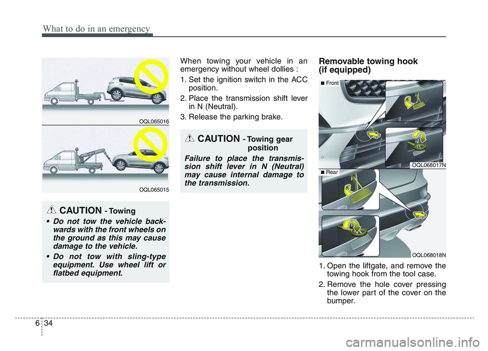 KIA SPORTAGE 2021  Owners Manual What to do in an emergency
346
When towing your vehicle in an
emergency without wheel dollies :
1. Set the ignition switch in the ACCposition.
2. Place the transmission shift lever in N (Neutral).
3. 