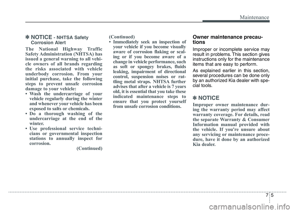 KIA SPORTAGE 2021  Owners Manual 75
Maintenance
✽NOTICE- NHTSA Safety
Corrosion Alert
The National Highway Traffic
Safety Administration (NHTSA) has
issued a general warning to all vehi-
cle owners of all brands regarding
the risks