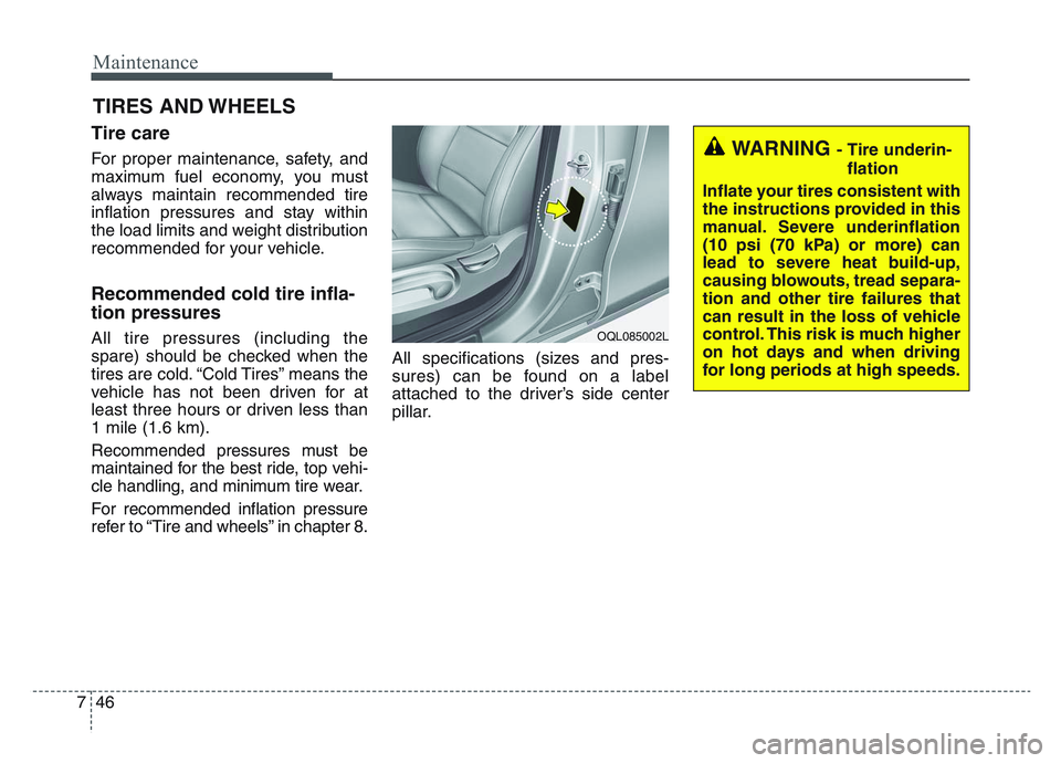 KIA SPORTAGE 2021  Owners Manual Maintenance
467
TIRES  AND WHEELS 
Tire care
For proper maintenance, safety, and
maximum fuel economy, you must
always maintain recommended tire
inflation pressures and stay within
the load limits and