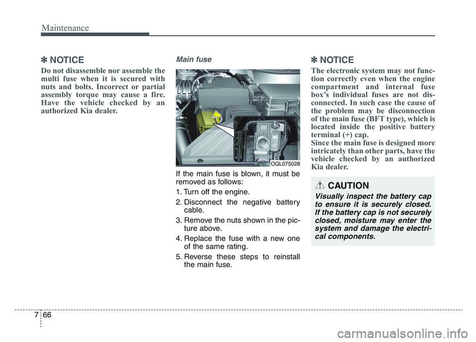 KIA SPORTAGE 2021  Owners Manual Maintenance
667
✽NOTICE
Do not disassemble nor assemble the
multi fuse when it is secured with
nuts and bolts. Incorrect or partial
assembly torque may cause a fire.
Have the vehicle checked by an
a