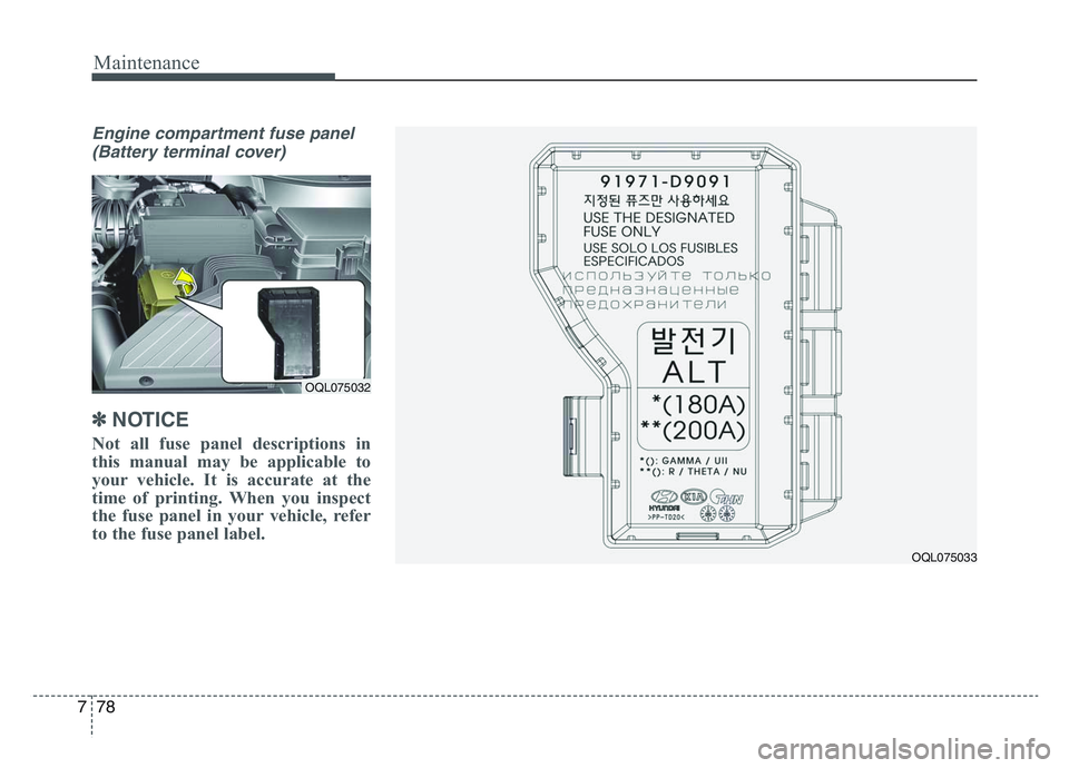 KIA SPORTAGE 2021  Owners Manual Maintenance
787
Engine compartment fuse panel(Battery terminal cover)
✽NOTICE
Not all fuse panel descriptions in
this manual may be applicable to
your vehicle. It is accurate at the
time of printing