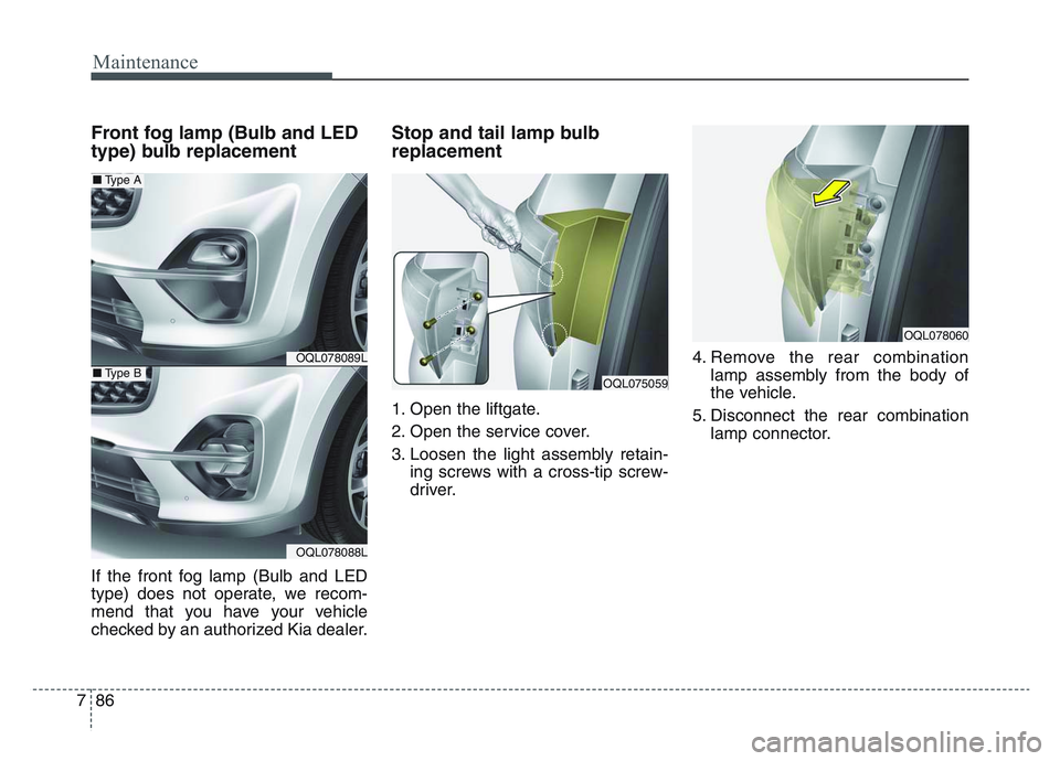 KIA SPORTAGE 2021  Owners Manual Maintenance
867
Front fog lamp (Bulb and LED
type) bulb replacement
If the front fog lamp (Bulb and LED
type) does not operate, we recom-
mend that you have your vehicle
checked by an authorized Kia d
