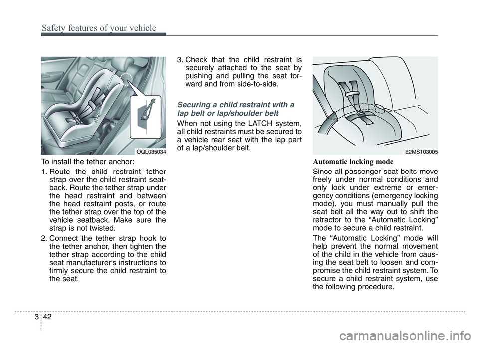 KIA SPORTAGE 2021 Owners Manual Safety features of your vehicle
423
To install the tether anchor:
1. Route the child restraint tetherstrap over the child restraint seat-
back. Route the tether strap under
the head restraint and betw KIA SPORTAGE 2021 Owners Manual Safety features of your vehicle
423
To install the tether anchor:
1. Route the child restraint tetherstrap over the child restraint seat-
back. Route the tether strap under
the head restraint and betw