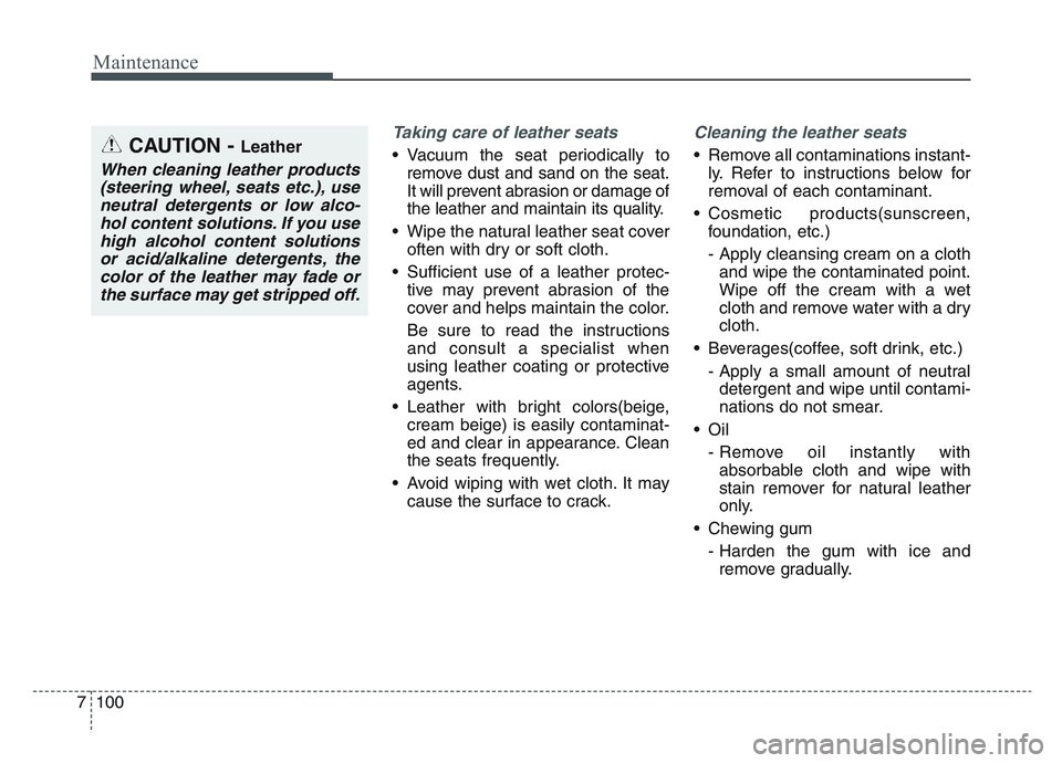 KIA SPORTAGE 2021  Owners Manual Maintenance
1007
Taking care of leather seats 
• Vacuum the seat periodically toremove dust and sand on the seat.
It will prevent abrasion or damage of
the leather and maintain its quality.
• Wipe