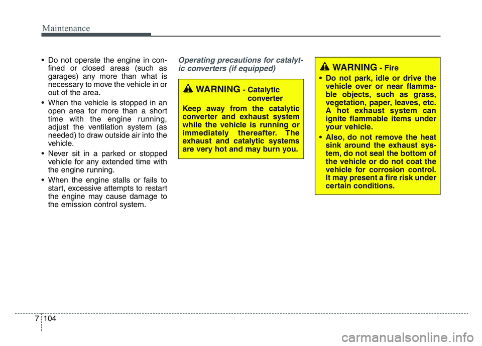 KIA SPORTAGE 2021  Owners Manual Maintenance
1047
• Do not operate the engine in con-fined or closed areas (such as
garages) any more than what is
necessary to move the vehicle in or
out of the area.
• When the vehicle is stopped