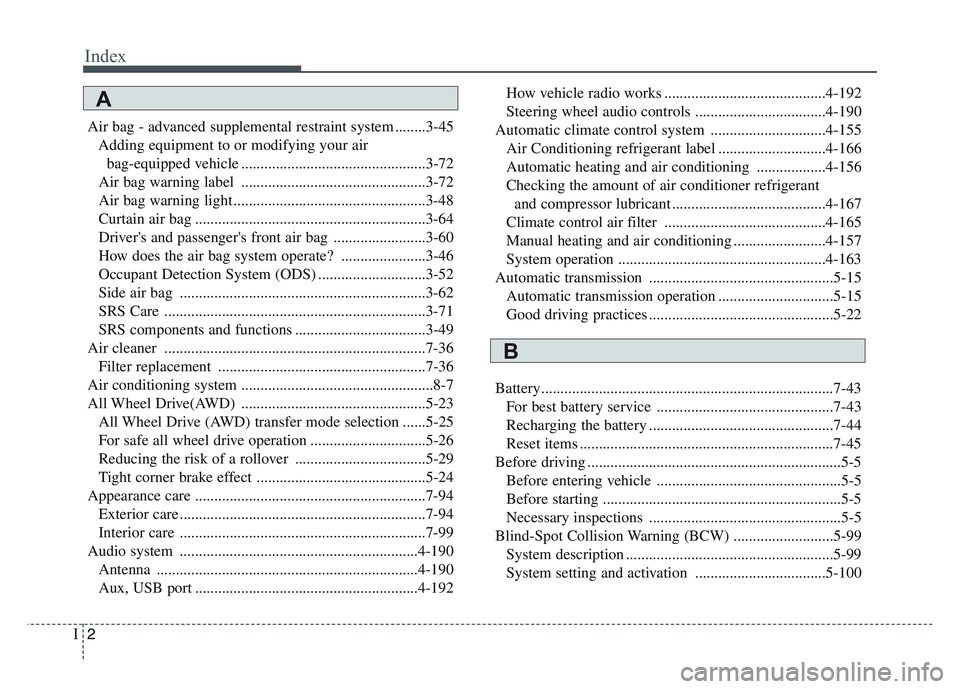 KIA SPORTAGE 2021  Owners Manual Index
2I
Air bag - advanced supplemental restraint system ........3-45Adding equipment to or modifying your airbag-equipped vehicle ................................................3-72
Air bag warning