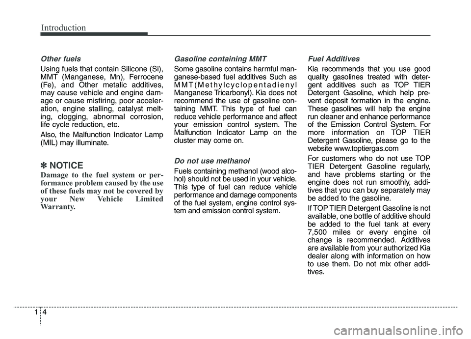 KIA SPORTAGE 2021 Owners Manual Introduction
41
Other fuels
Using fuels that contain Silicone (Si),
MMT (Manganese, Mn), Ferrocene
(Fe), and Other metalic additives,
may cause vehicle and engine dam-
age or cause misfiring, poor acc KIA SPORTAGE 2021 Owners Manual Introduction
41
Other fuels
Using fuels that contain Silicone (Si),
MMT (Manganese, Mn), Ferrocene
(Fe), and Other metalic additives,
may cause vehicle and engine dam-
age or cause misfiring, poor acc