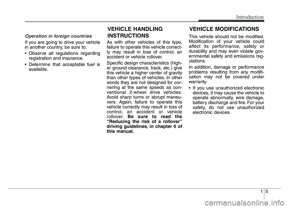 KIA SPORTAGE 2021 Owners Manual 15
Introduction
Operation in foreign countries
If you are going to drive your vehicle
in another country, be sure to:
• Observe all regulations regardingregistration and insurance.
• Determine tha KIA SPORTAGE 2021 Owners Manual 15
Introduction
Operation in foreign countries
If you are going to drive your vehicle
in another country, be sure to:
• Observe all regulations regardingregistration and insurance.
• Determine tha