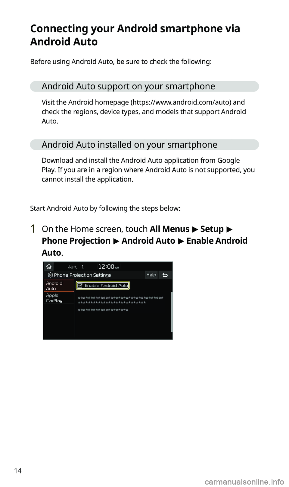 KIA SPORTAGE 2021  Quick Reference Guide 14
Connecting your Android smartphone via 
Android Auto
Before using Android Auto, be sure to check the following:
Android Auto support on your smartphone
Visit the Android homepage (https://www.andro