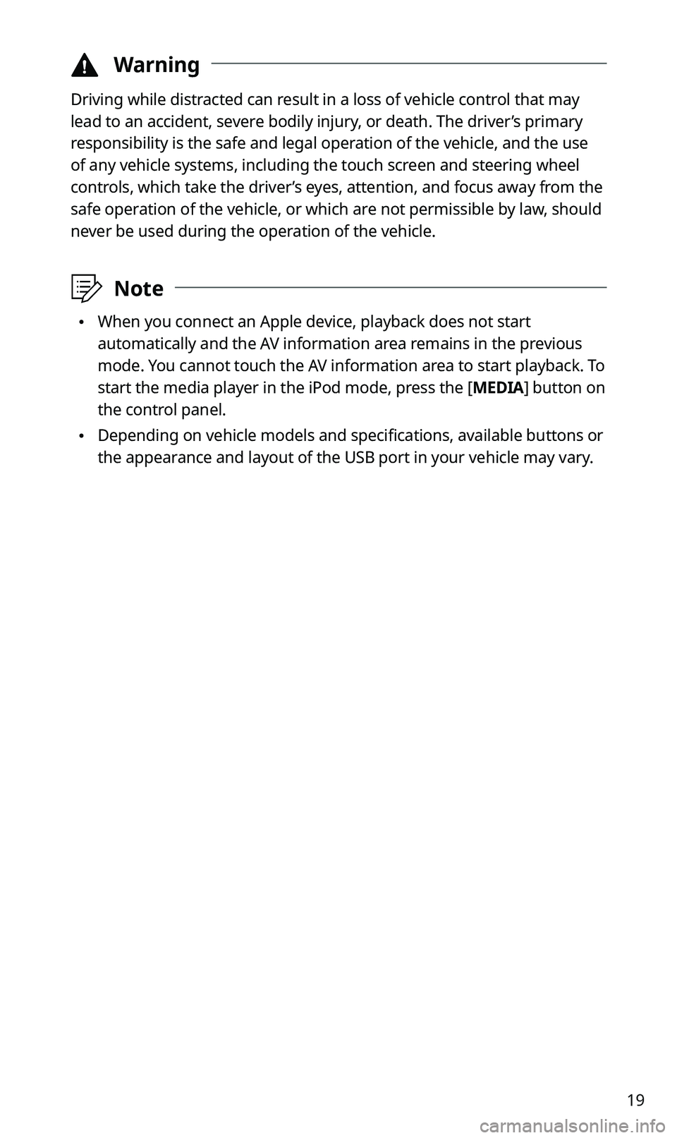 KIA SPORTAGE 2021  Quick Reference Guide 19
 \334Warning
Driving while distracted can result in a loss of vehicle control that may 
lead to an accident, severe bodily injury, or death. The driver’s primary 
responsibility is the safe and l