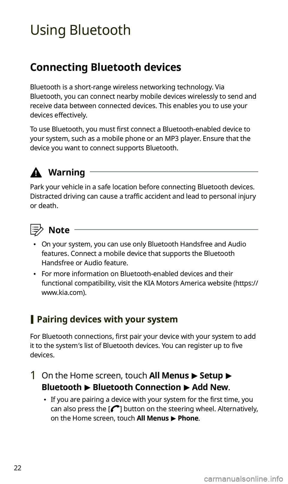 KIA SPORTAGE 2021  Quick Reference Guide 22
Using Bluetooth
Connecting Bluetooth devices
Bluetooth is a short-range wireless networking technology. Via 
Bluetooth, you can connect nearby mobile devices wirelessly to send and 
receive data be