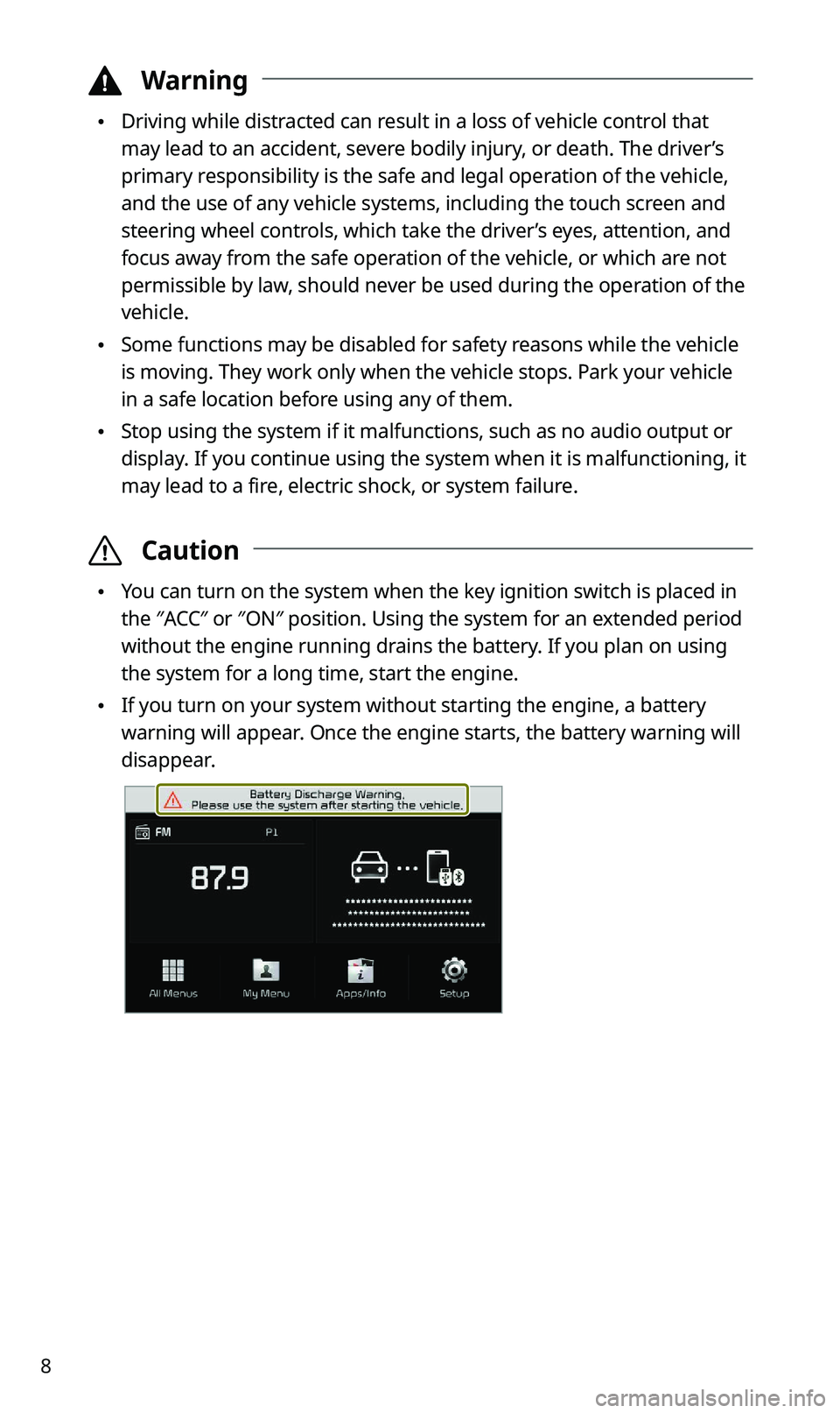 KIA SPORTAGE 2021  Quick Reference Guide 8
 \334Warning
 \225Driving while distracted can result in a loss of vehicle control that 
may lead to an accident, severe bodily injury, or death. The driver’s 
primary responsibility is the safe a