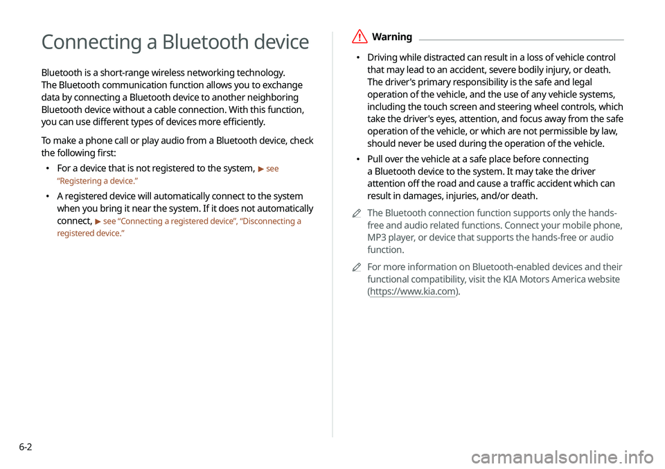 KIA SOUL 2021  Navigation System Quick Reference Guide 6-2
Connecting a Bluetooth device
Bluetooth is a short-range wireless networking technology. 
The Bluetooth communication function allows you to exchange 
data by connecting a Bluetooth device to anot