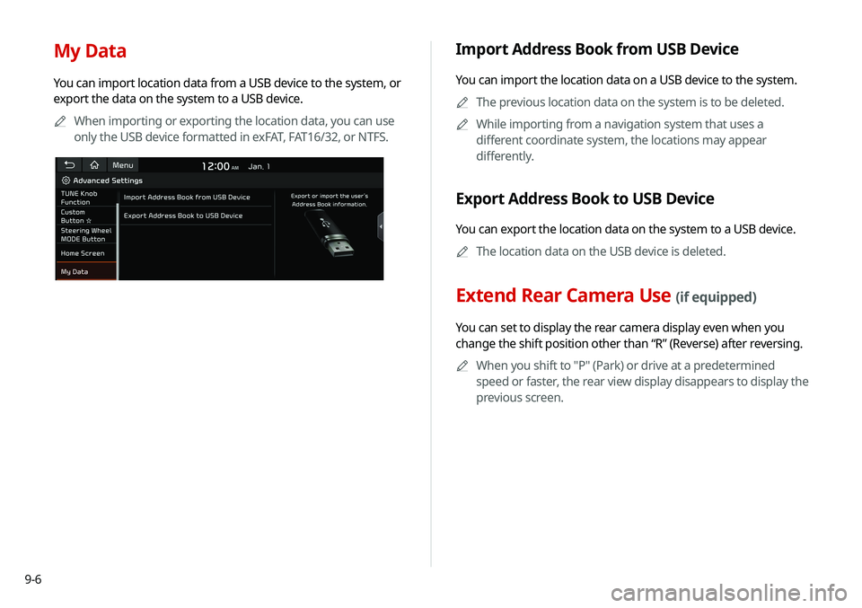 KIA SOUL 2021 Navigation System Quick Reference Guide 9-6
My Data
You can import location data from a USB device to the system, or
export the data on the system to a USB device.0000
A
When importing or exporting the location data, you can use
only the KIA SOUL 2021 Navigation System Quick Reference Guide 9-6
My Data
You can import location data from a USB device to the system, or
export the data on the system to a USB device.0000
A
When importing or exporting the location data, you can use
only the