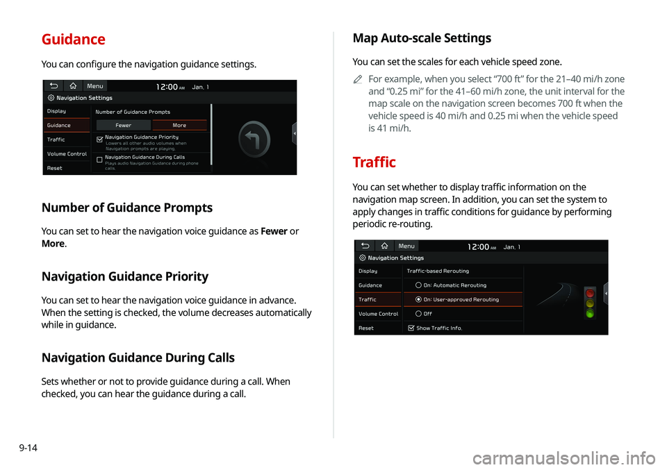 KIA SOUL 2021 Navigation System Quick Reference Guide 9-14
Guidance
You can configure the navigation guidance settings.
Number of Guidance Prompts
You can set to hear the navigation voice guidance as Fewer or
More.
Navigation Guidance Priority
You can s KIA SOUL 2021 Navigation System Quick Reference Guide 9-14
Guidance
You can configure the navigation guidance settings.
Number of Guidance Prompts
You can set to hear the navigation voice guidance as Fewer or
More.
Navigation Guidance Priority
You can s