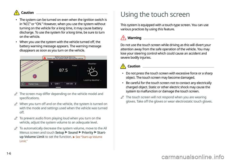 KIA SOUL 2021 Navigation System Quick Reference Guide 1-6
Using the touch screen
This system is equipped with a touch-type screen. You can use
various practices by using this feature.
\335Warning
Do not use the touch screen while driving as this will d KIA SOUL 2021 Navigation System Quick Reference Guide 1-6
Using the touch screen
This system is equipped with a touch-type screen. You can use
various practices by using this feature.
\335Warning
Do not use the touch screen while driving as this will d