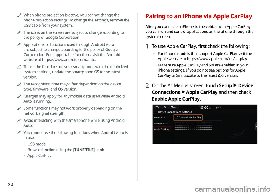 KIA SOUL 2021 Navigation System Quick Reference Guide 2-4
Pairing to an iPhone via Apple CarPlay
After you connect an iPhone to the vehicle with Apple CarPlay,
you can run and control applications on the phone through the
system screen.
1 To use Apple KIA SOUL 2021 Navigation System Quick Reference Guide 2-4
Pairing to an iPhone via Apple CarPlay
After you connect an iPhone to the vehicle with Apple CarPlay,
you can run and control applications on the phone through the
system screen.
1 To use Apple