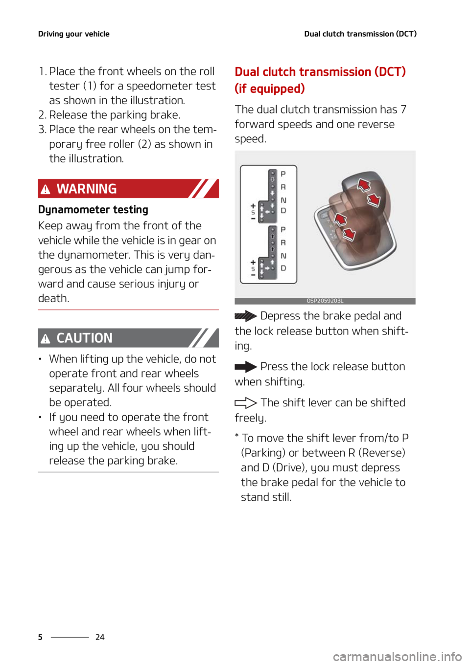 KIA SELTOS 2021  Owners Manual �%�S�J�W�J�O�H��Z�P�V�S��W�F�I�J�D�M�F
��
�
�%�V�B�M��D�M�V�U�D�I��U�S�B�O�T�N�J�T�T�J�P�O��	�%�$�5�

�� �1�M�B�D�F��U�I�F��G�S�P�O�U��X�I�F�F�M�T��P�O��U�I�F��S�P�M�M�
�U�F�T�U�F�S�