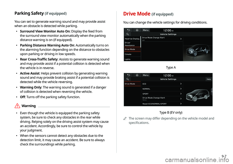 KIA SELTOS 2021 Navigation System Quick Reference Guide 9-7
Drive Mode (if equipped)
You can change the vehicle settings for driving conditions.
Type A
Type B (EV only)
A
A
The screen may differ depending on the vehicle model and
specifications.
Parking S KIA SELTOS 2021 Navigation System Quick Reference Guide 9-7
Drive Mode (if equipped)
You can change the vehicle settings for driving conditions.
Type A
Type B (EV only)
A
A
The screen may differ depending on the vehicle model and
specifications.
Parking S