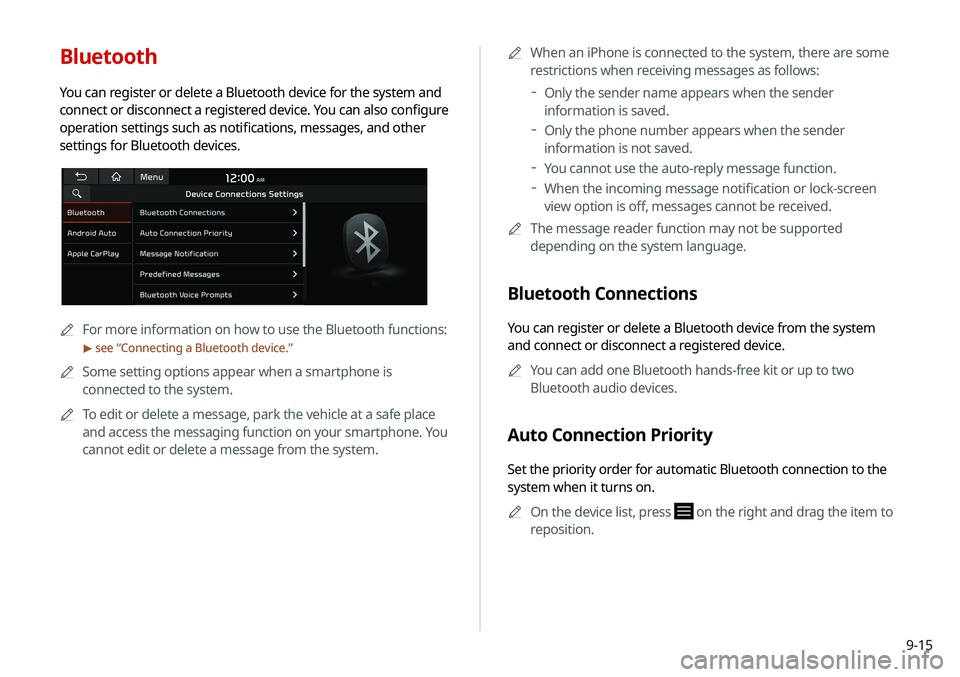 KIA SELTOS 2021  Navigation System Quick Reference Guide 9-15
Bluetooth
You can register or delete a Bluetooth device for the system and 
connect or disconnect a registered device. You can also configure 
operation settings such as notifications, messages, 