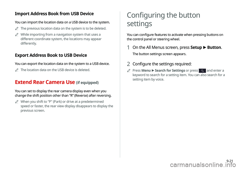 KIA SELTOS 2021 Navigation System Quick Reference Guide 9-21
Import Address Book from USB Device
You can import the location data on a USB device to the system.A
A
The previous location data on the system is to be deleted.
A
A
While importing from a naviga KIA SELTOS 2021 Navigation System Quick Reference Guide 9-21
Import Address Book from USB Device
You can import the location data on a USB device to the system.A
A
The previous location data on the system is to be deleted.
A
A
While importing from a naviga