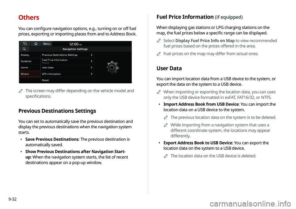 KIA SELTOS 2021 Navigation System Quick Reference Guide 9-32
Fuel Price Information (if equipped)
When displaying gas stations or LPG charging stations on the
map, the fuel prices below a specific range can be displayed.A
A
Select Display Fuel Price Info KIA SELTOS 2021 Navigation System Quick Reference Guide 9-32
Fuel Price Information (if equipped)
When displaying gas stations or LPG charging stations on the
map, the fuel prices below a specific range can be displayed.A
A
Select Display Fuel Price Info