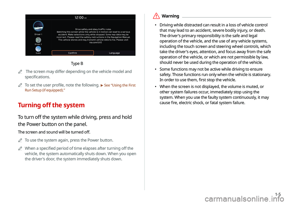 KIA SELTOS 2021  Navigation System Quick Reference Guide 1-5
 ÝWarning
 Driving while distracted can result in a loss of vehicle control 
that may lead to an accident, severe bodily injury, or death. 
The driver's primary responsibility is the saf
