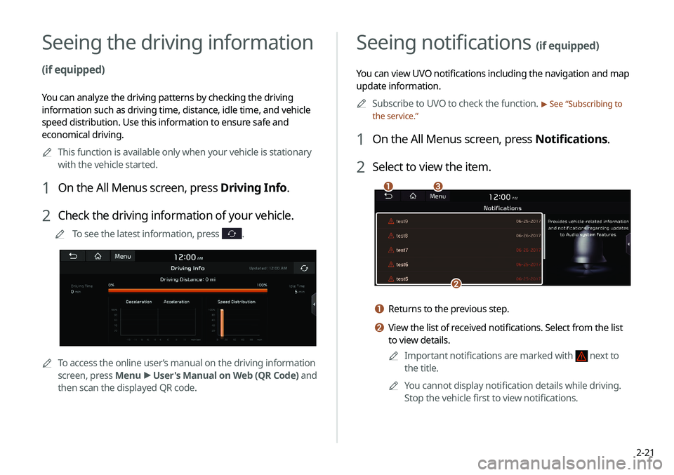 KIA SELTOS 2021 Navigation System Quick Reference Guide 2-21
Seeing notifications (if equipped)
You can view UVO notifications including the navigation and map
update information.A
A
Subscribe to UVO to check the function.
> See “Subscribing to
the se KIA SELTOS 2021 Navigation System Quick Reference Guide 2-21
Seeing notifications (if equipped)
You can view UVO notifications including the navigation and map
update information.A
A
Subscribe to UVO to check the function.
> See “Subscribing to
the se