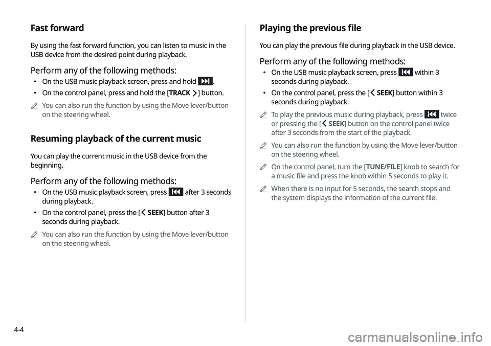 KIA SELTOS 2021  Navigation System Quick Reference Guide 4-4
Playing the previous file
You can play the previous file during playback in the USB device.
Perform any of the following methods:
 On the USB music playback screen, press  within 3 
seconds d