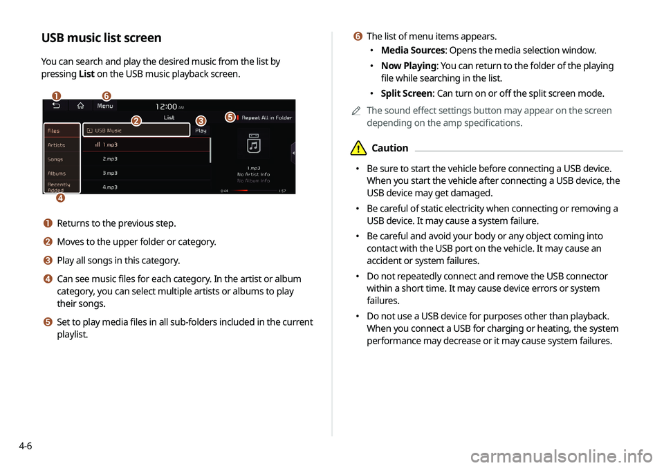 KIA SELTOS 2021  Navigation System Quick Reference Guide 4-6
f The list of menu items appears.
 Media Sources: Opens the media selection window.
 Now Playing: You can return to the folder of the playing 
file while searching in the list.
 Spl