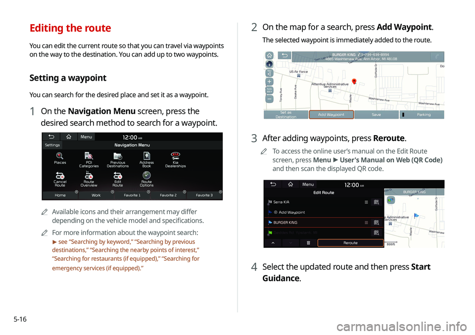 KIA SELTOS 2021 Navigation System Quick Reference Guide 5-16
2 On the map for a search, press Add Waypoint.
The selected waypoint is immediately added to the route.
3 After adding waypoints, press Reroute.
A
A
To access the online user’s manual on the Ed KIA SELTOS 2021 Navigation System Quick Reference Guide 5-16
2 On the map for a search, press Add Waypoint.
The selected waypoint is immediately added to the route.
3 After adding waypoints, press Reroute.
A
A
To access the online user’s manual on the Ed