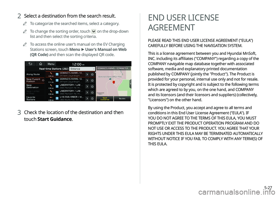KIA NIRO PHEV 2020 Navigation System Quick Reference Guide 5-27
END USER LICENSE
AGREEMENT
PLEASE READ THIS END USER LICENSE AGREEMENT ("EULA")
CAREFULLY BEFORE USING THE NAVIGATION SYSTEM.
This is a license agreement between you and Hyundai MnSoft, KIA NIRO PHEV 2020 Navigation System Quick Reference Guide 5-27
END USER LICENSE
AGREEMENT
PLEASE READ THIS END USER LICENSE AGREEMENT ("EULA")
CAREFULLY BEFORE USING THE NAVIGATION SYSTEM.
This is a license agreement between you and Hyundai MnSoft,