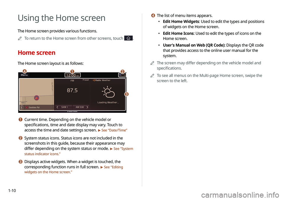 KIA NIRO PHEV 2020 Navigation System Quick Reference Guide 1-10
d The list of menu items appears.
000EEdit Home Widgets: Used to edit the types and positions
of widgets on the Home screen.
000EEdit Home Icons: Used to edit the types of icons on the
Home s KIA NIRO PHEV 2020 Navigation System Quick Reference Guide 1-10
d The list of menu items appears.
000EEdit Home Widgets: Used to edit the types and positions
of widgets on the Home screen.
000EEdit Home Icons: Used to edit the types of icons on the
Home s