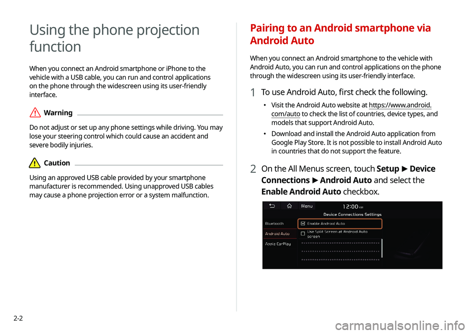 KIA NIRO PHEV 2020  Navigation System Quick Reference Guide 2-2
Pairing to an Android smartphone via 
Android Auto
When you connect an Android smartphone to the vehicle with 
Android Auto, you can run and control applications on the phone 
through the widescre