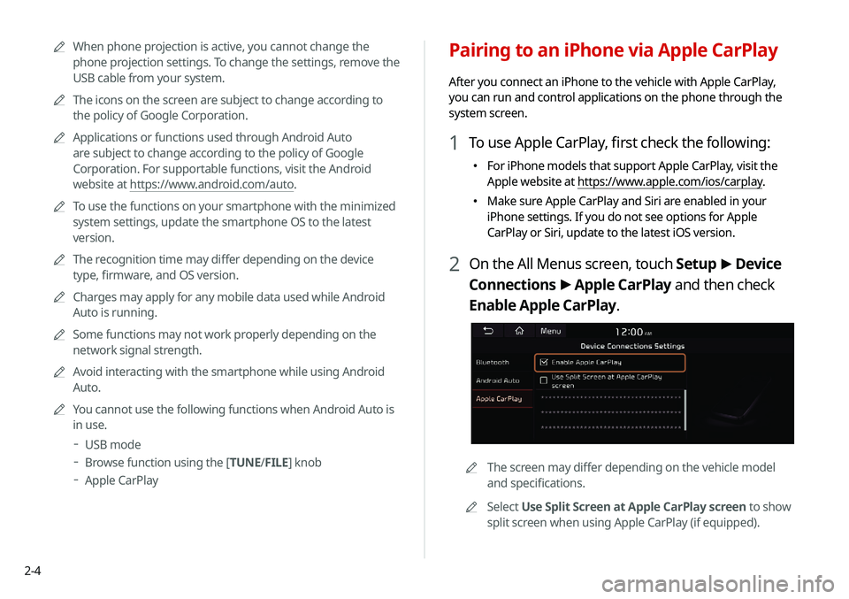 KIA NIRO PHEV 2020  Navigation System Quick Reference Guide 2-4
Pairing to an iPhone via Apple CarPlay
After you connect an iPhone to the vehicle with Apple CarPlay, 
you can run and control applications on the phone through the 
system screen.
1 To use Apple 