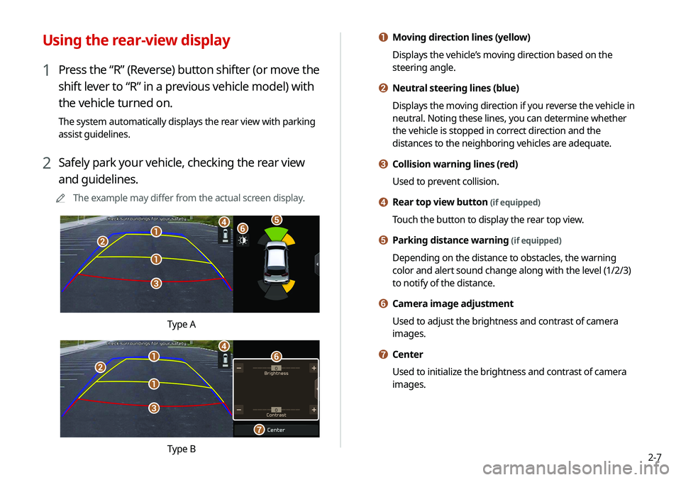 KIA NIRO PHEV 2020 Navigation System Quick Reference Guide 2-7
a Moving direction lines (yellow)
Displays the vehicle’s moving direction based on the
steering angle.
b Neutral steering lines (blue)
Displays the moving direction if you reverse the vehicle i KIA NIRO PHEV 2020 Navigation System Quick Reference Guide 2-7
a Moving direction lines (yellow)
Displays the vehicle’s moving direction based on the
steering angle.
b Neutral steering lines (blue)
Displays the moving direction if you reverse the vehicle i