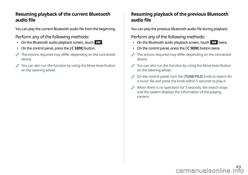 KIA NIRO PHEV 2020 Navigation System Quick Reference Guide 4-9
Resuming playback of the previous Bluetooth
audio file
You can play the previous Bluetooth audio file during playback.
Perform any of the following methods:
000EOn the Bluetooth audio playback s KIA NIRO PHEV 2020 Navigation System Quick Reference Guide 4-9
Resuming playback of the previous Bluetooth
audio file
You can play the previous Bluetooth audio file during playback.
Perform any of the following methods:
000EOn the Bluetooth audio playback s