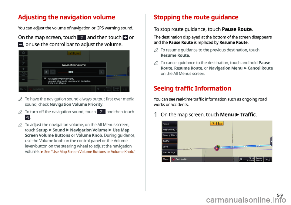 KIA NIRO PHEV 2020 Navigation System Quick Reference Guide 5-9
Stopping the route guidance
To stop route guidance, touch Pause Route.
The destination displayed at the bottom of the screen disappears
and the Pause Route is replaced by Resume Route.0000
A
To r KIA NIRO PHEV 2020 Navigation System Quick Reference Guide 5-9
Stopping the route guidance
To stop route guidance, touch Pause Route.
The destination displayed at the bottom of the screen disappears
and the Pause Route is replaced by Resume Route.0000
A
To r
