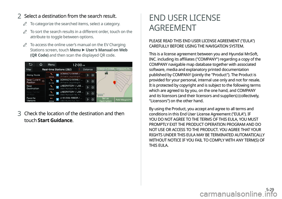 KIA NIRO EV 2020 Navigation System Quick Reference Guide 5-29
END USER LICENSE
AGREEMENT
PLEASE READ THIS END USER LICENSE AGREEMENT ("EULA")
CAREFULLY BEFORE USING THE NAVIGATION SYSTEM.
This is a license agreement between you and Hyundai MnSoft, KIA NIRO EV 2020 Navigation System Quick Reference Guide 5-29
END USER LICENSE
AGREEMENT
PLEASE READ THIS END USER LICENSE AGREEMENT ("EULA")
CAREFULLY BEFORE USING THE NAVIGATION SYSTEM.
This is a license agreement between you and Hyundai MnSoft,
