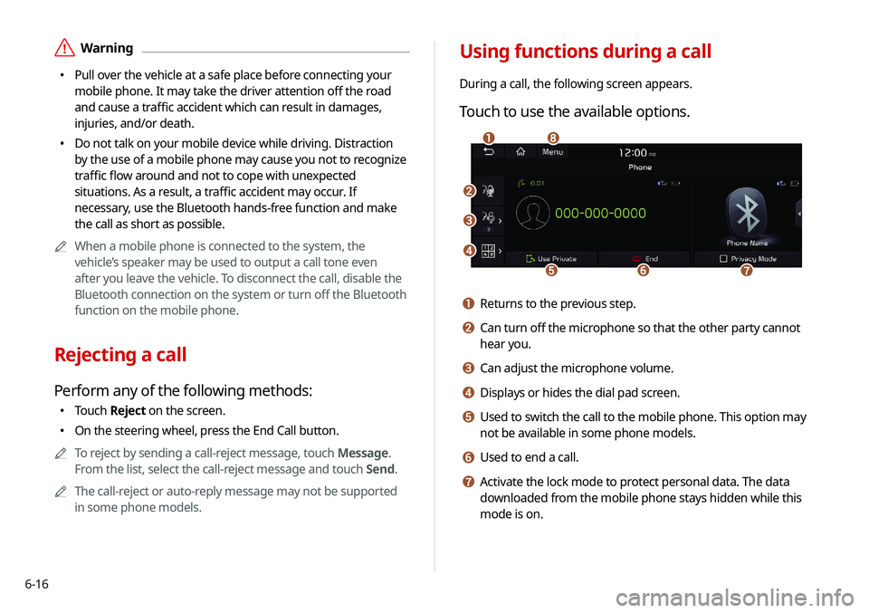KIA NIRO EV 2020 Navigation System Quick Reference Guide 6-16
Using functions during a call
During a call, the following screen appears.
Touch to use the available options.
\037
\036
\035
\034\033
\032\031
\030
a Returns to the previous step.
b Can turn off KIA NIRO EV 2020 Navigation System Quick Reference Guide 6-16
Using functions during a call
During a call, the following screen appears.
Touch to use the available options.
\037
\036
\035
\034\033
\032\031
\030
a Returns to the previous step.
b Can turn off