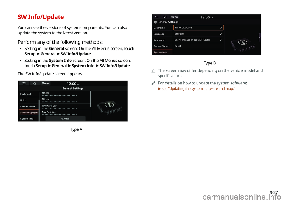 KIA NIRO EV 2020  Navigation System Quick Reference Guide 9-27
Type B
0000
A
The screen may differ depending on the vehicle model and 
specifications.
0000
A
For details on how to update the system software: 
> see “Updating the system software and map.”