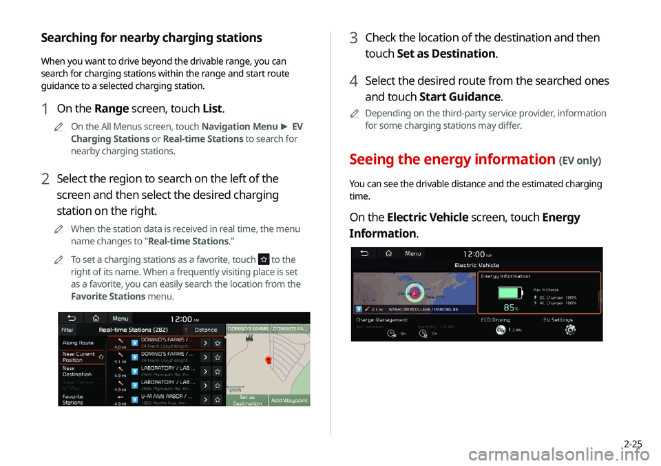 KIA NIRO EV 2020 Navigation System Quick Reference Guide 2-25
3 Check the location of the destination and then
touch Set as Destination.
4 Select the desired route from the searched ones
and touch Start Guidance.
0000
A
Depending on the third-party servic KIA NIRO EV 2020 Navigation System Quick Reference Guide 2-25
3 Check the location of the destination and then
touch Set as Destination.
4 Select the desired route from the searched ones
and touch Start Guidance.
0000
A
Depending on the third-party servic