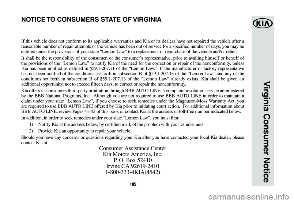 KIA TELLURIDE 2020 Warranty and Consumer Information Guide 105
If this vehicle does not conform to its applicable warranties and Kia or its dealers have not repaired the vehicle after a
reasonable number of repair attempts or the vehicle has been out of serv KIA TELLURIDE 2020 Warranty and Consumer Information Guide 105
If this vehicle does not conform to its applicable warranties and Kia or its dealers have not repaired the vehicle after a
reasonable number of repair attempts or the vehicle has been out of serv