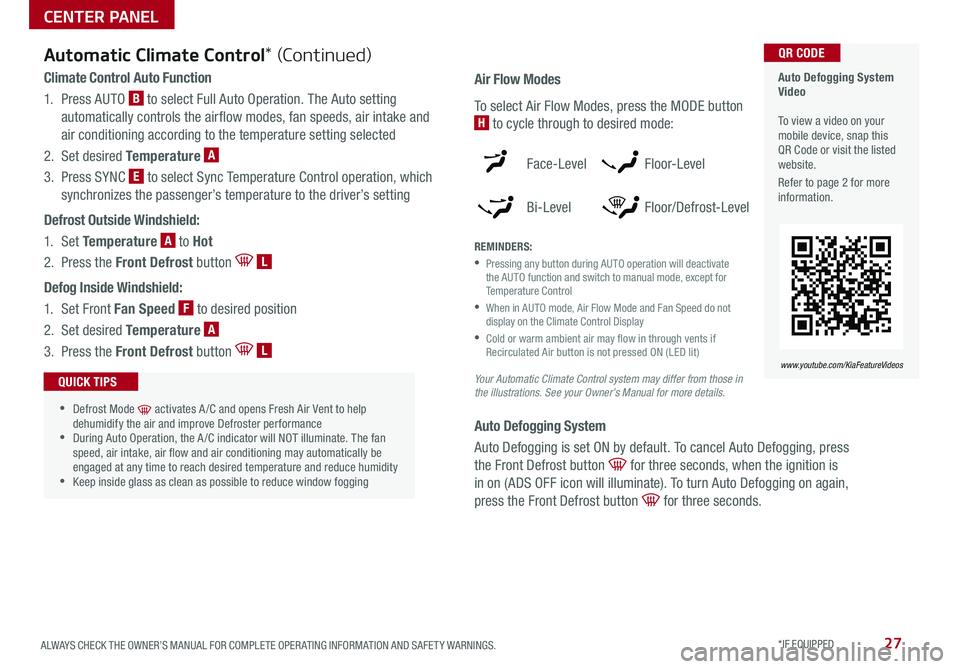 KIA SEDONA 2020 Features and Functions Guide 27ALWAYS CHECK THE OWNER’S MANUAL FOR COMPLETE OPER ATING INFORMATION AND SAFET Y WARNINGS *IF EQUIPPED
Your Automatic Climate Control system may differ from those in the illustrations. See your O KIA SEDONA 2020 Features and Functions Guide 27ALWAYS CHECK THE OWNER’S MANUAL FOR COMPLETE OPER ATING INFORMATION AND SAFET Y WARNINGS *IF EQUIPPED
Your Automatic Climate Control system may differ from those in the illustrations. See your O
